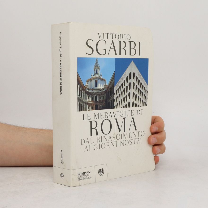 Vittorio Sgarbi Le meraviglie di Roma dal rinascimento ai giorni nostri