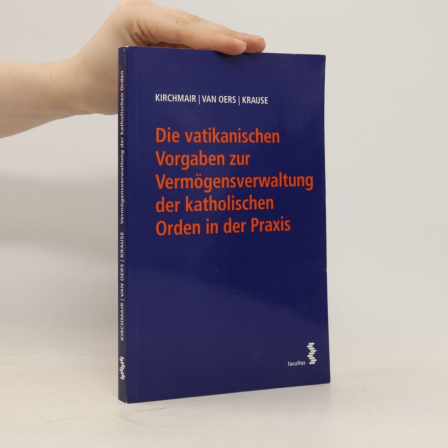 Rainer Kirchmair Die vatikanischen Vorgaben zur Vermögensverwaltung der katholischen Orden in der Praxis