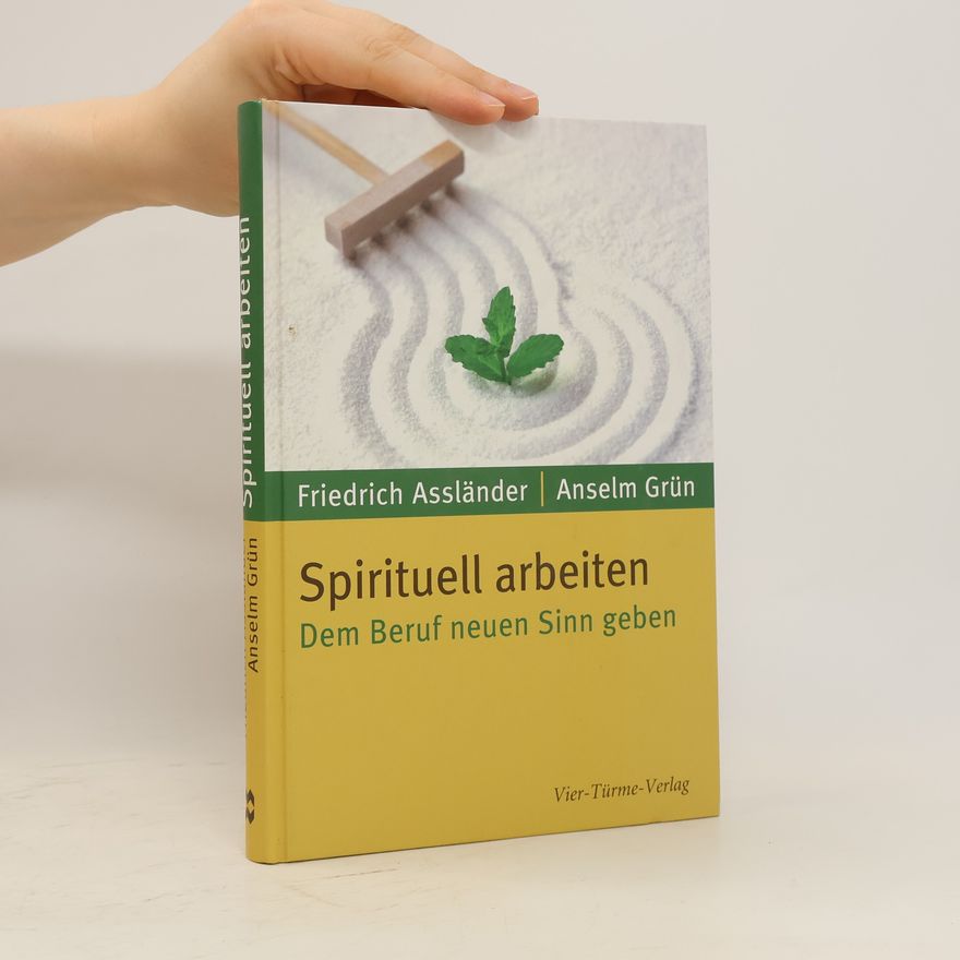 Friedrich Assländer Spirituell arbeiten. Dem Beruf neuen Sinn geben