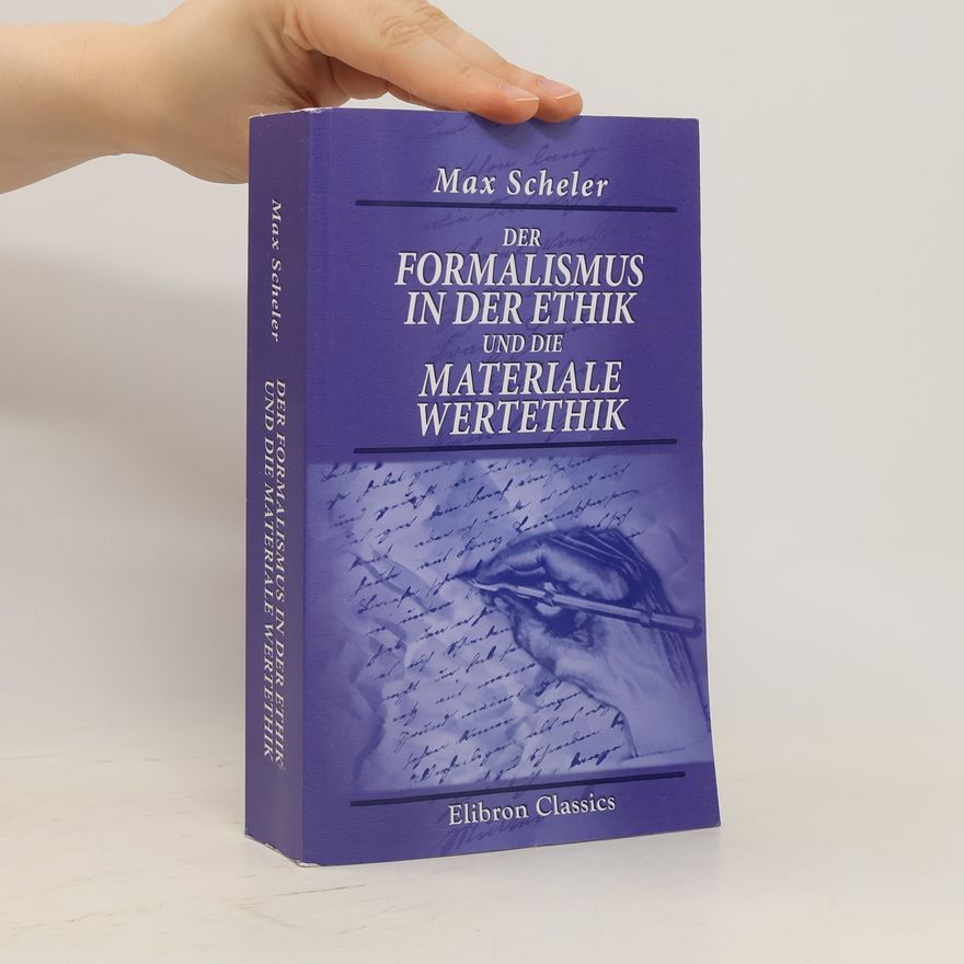 Max Scheler Der Formalismus in der Ethik und die Materiale Wertethik