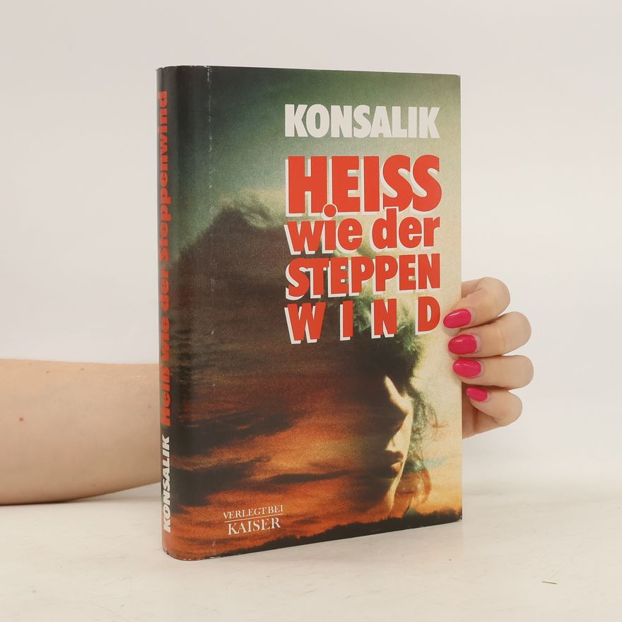 Heinz Günther Konsalik Heiss wie der Steppenwind