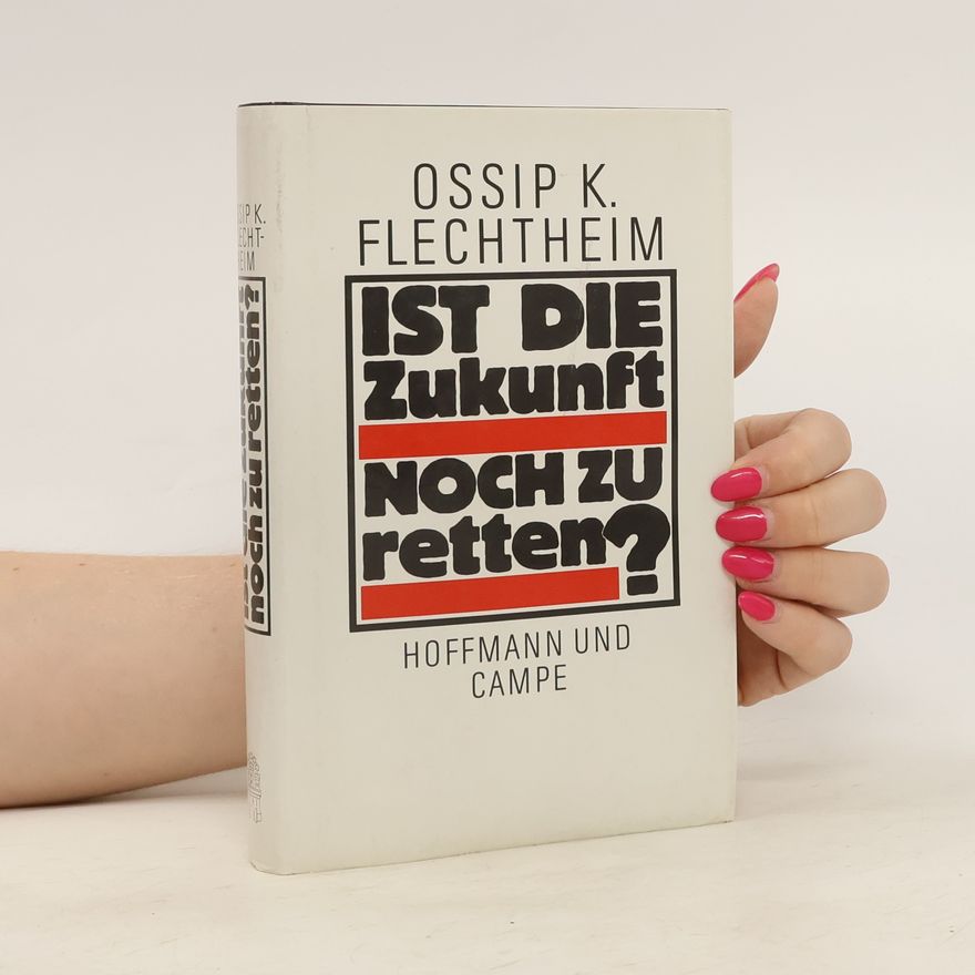 Ossip K. Flechtheim Ist die Zukunft noch zu retten?