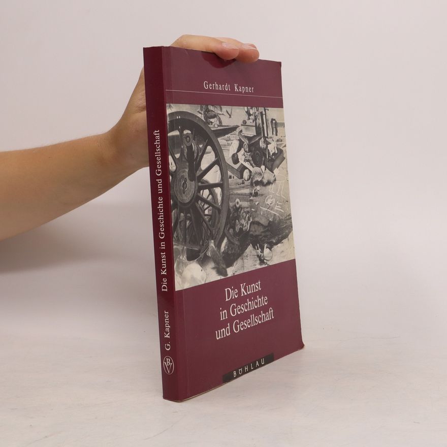 Gerhardt Kapner Die Kunst in Geschichte und Gesellschaft : Aufsätze zur Sozialgeschichte und Soziologie der Kunst