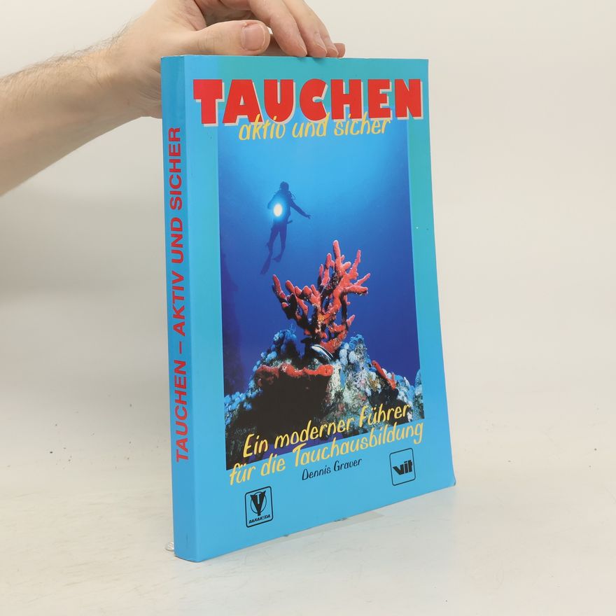 Dennis Graver Tauchen-aktiv und sicher. Ein moderner Führer für die Tauchausbildung