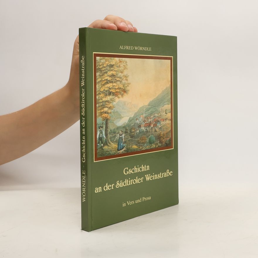 Alfred Wörndle Gschichtn an der Südtiroler Weinstrasse in Vers und Prosa