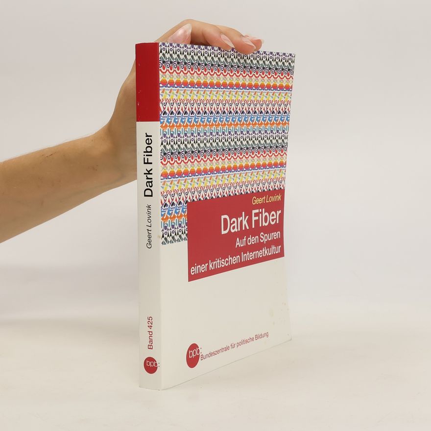 Geert Lovink Dark Fiber. Auf den Spuren einer kritischen Internetkultur