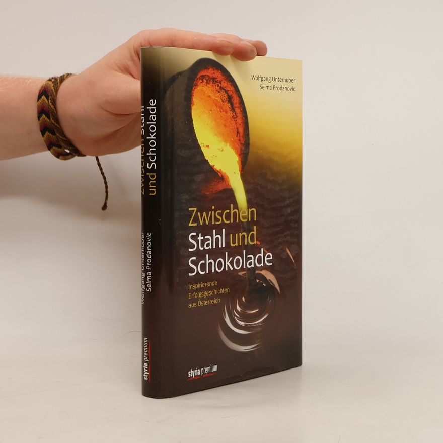 Wolfgang Unterhuber Zwischen Stahl und Schokolade