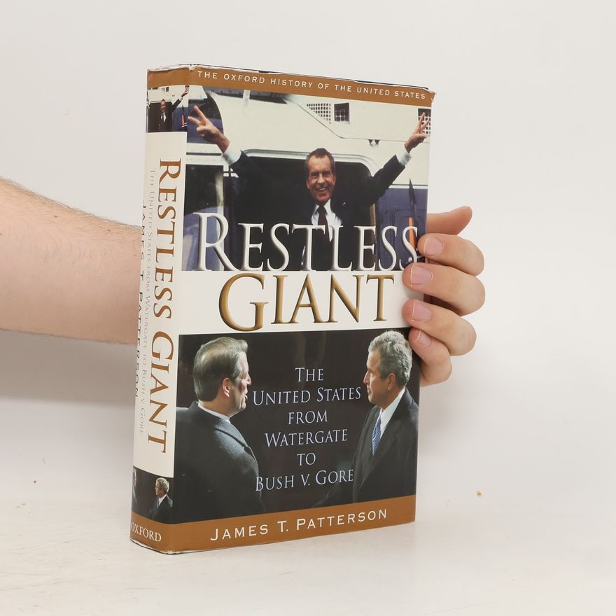 James T. Patterson Restless Giant. The United States from Watergate to Bush V. Gore