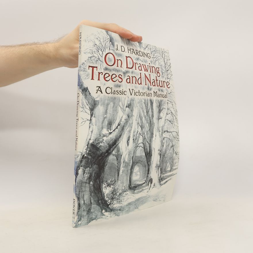 J. D. Harding On Drawing Trees and Nature. A Classic Victorian Manual