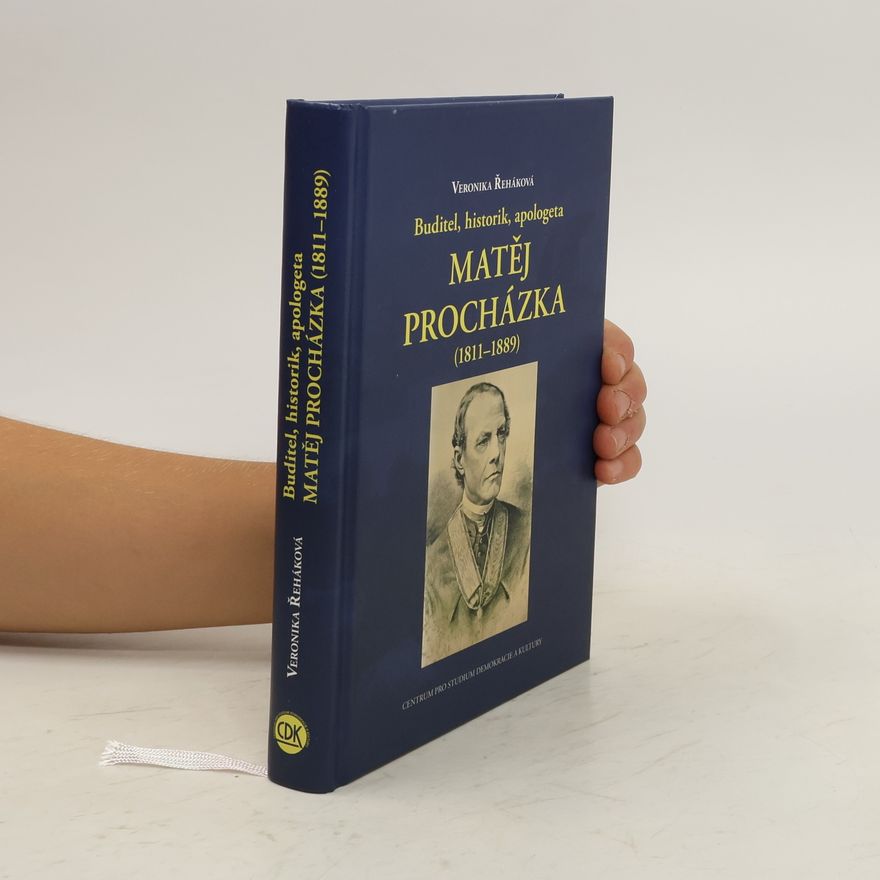 Veronika Řeháková Buditel, historik, apologeta Matěj Procházka (1811-1889)
