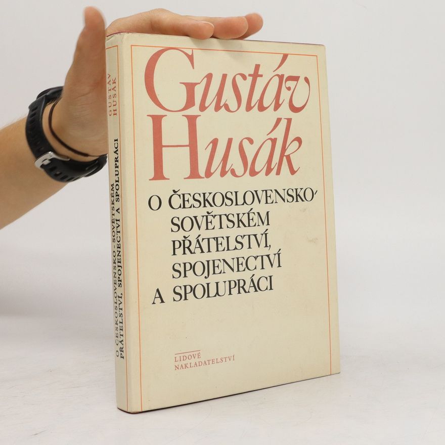 Gustáv Husák O československo-sovětském přátelství, spojenectví a spolupráci