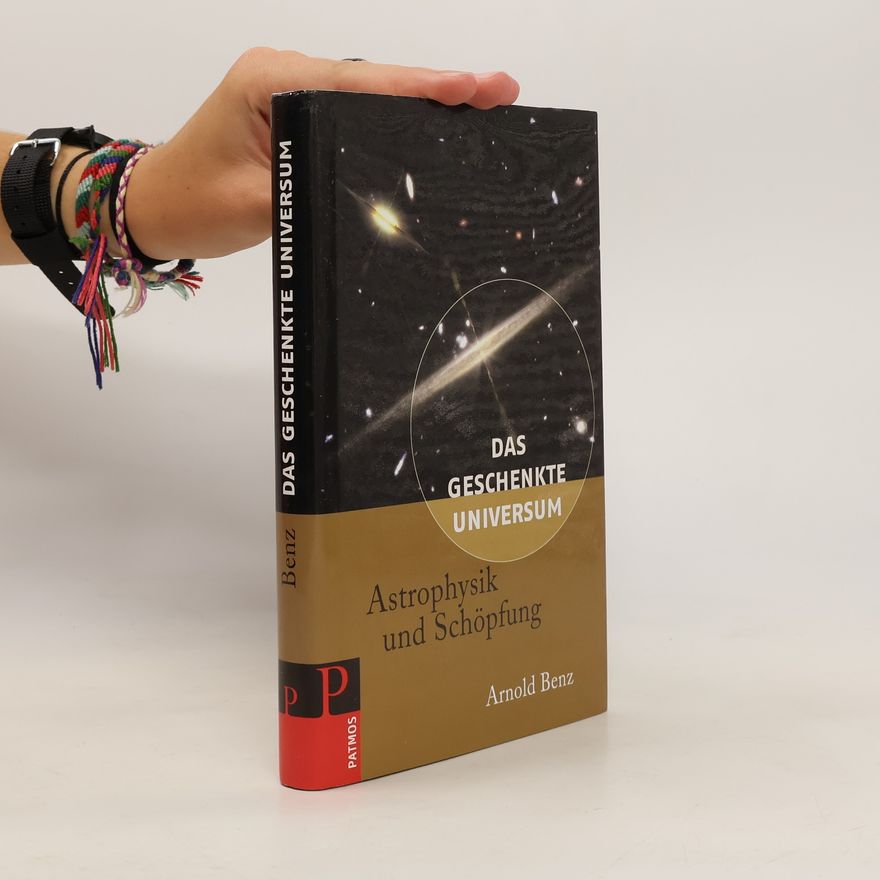Arnold Benz Das geschenkte Universum