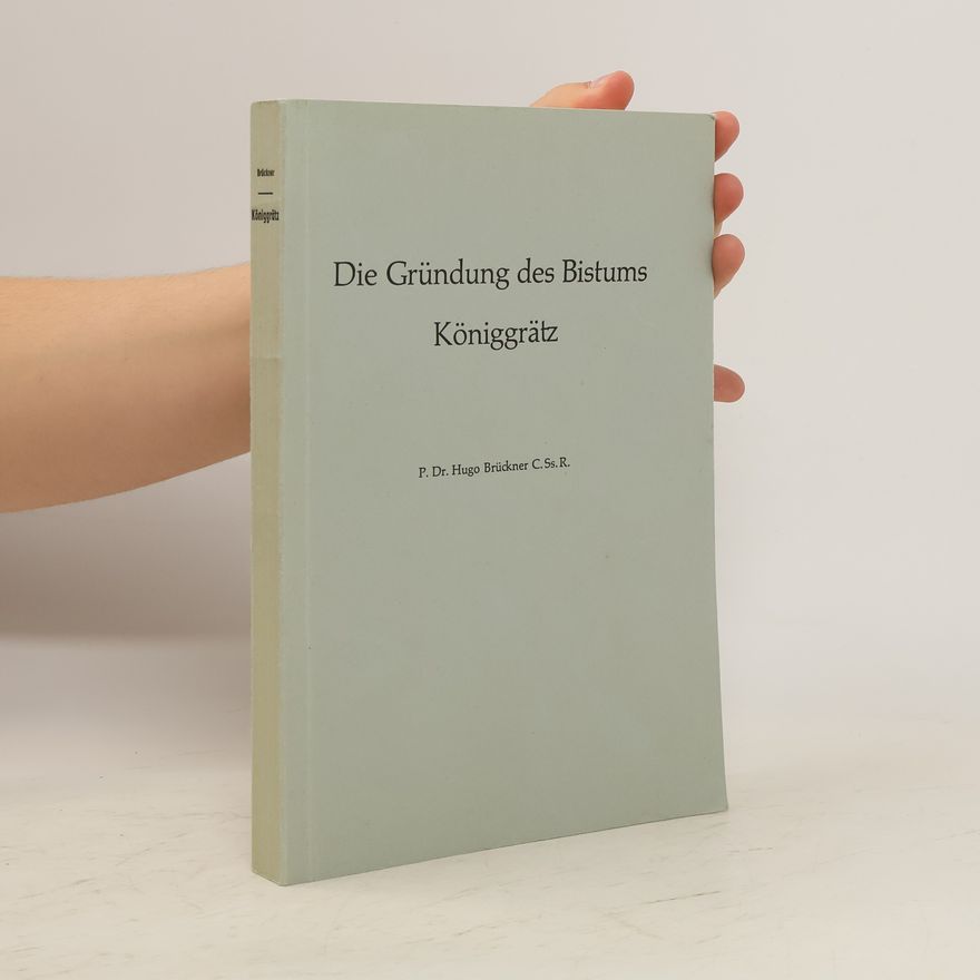 Hugo Brückner Die Gründung des Bistums Königgrätz