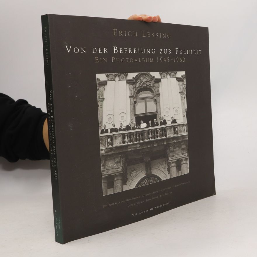 Erich Lessing Von der Befreiung zur Freiheit. Ein Photoalbum 1945-1960