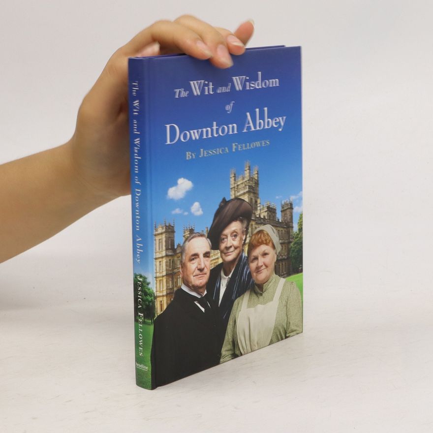 Jessica Fellowes The Wit and Wisdom of Downton Abbey