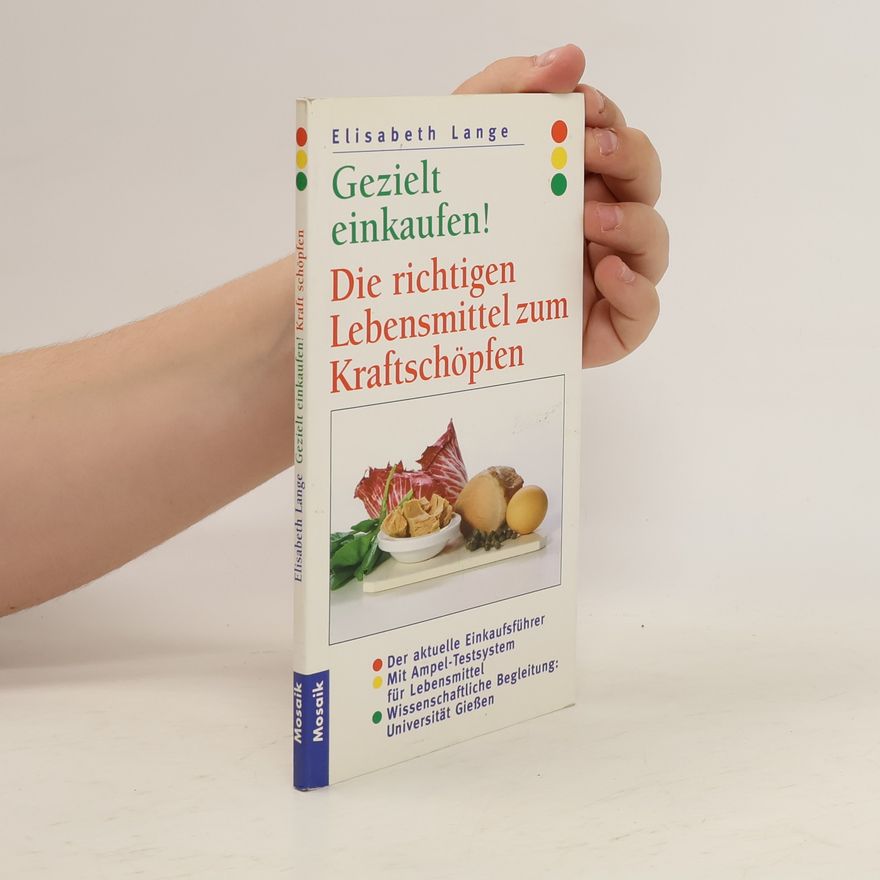 Elisabeth Lange Gezielt einkaufen! Die richtigen Lebensmittel zum Kraftschöpfen.