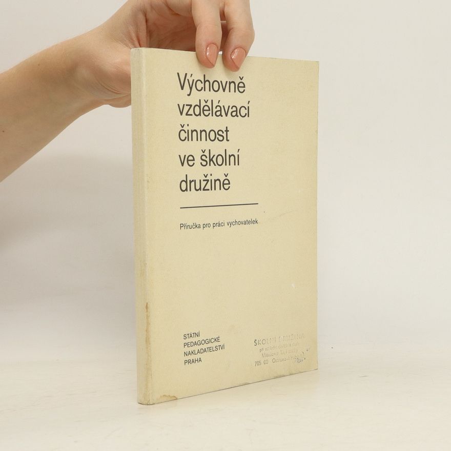 Autorenkollektiv Výchovně vzdělávací činnost ve školní družině. Příručka pro práci vychovatelek