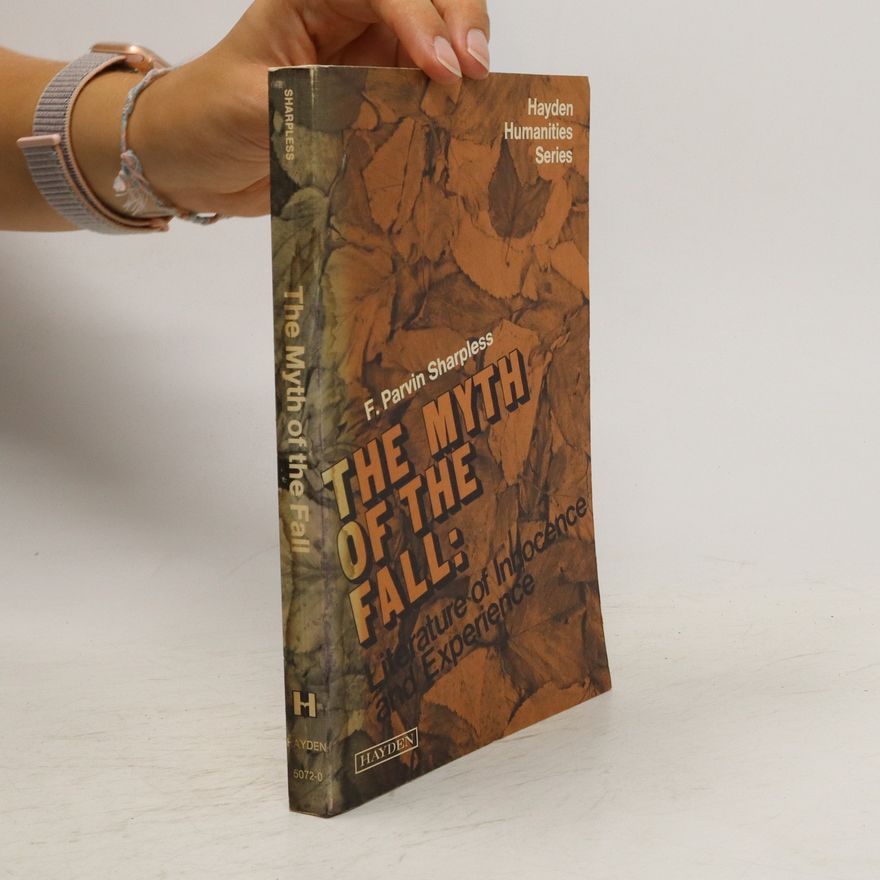 F. Parvin Sharpless The myth of the fall: Literature of Innocence and Experience