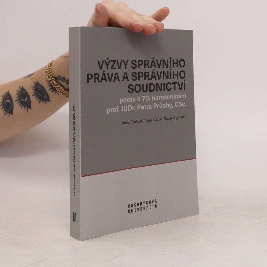 David Hejč Výzvy správního práva a správního soudnictví. Pocta k 70. narozeninám prof. JUDr. Petra Průchy, CSc.