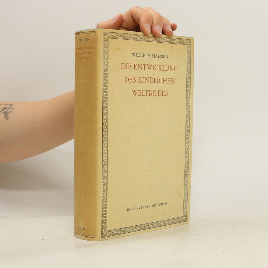 Wilhelm Hansen Die Entwicklung des Kindlischen Weltbildes