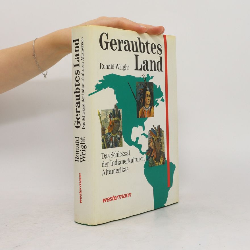 Ronald Wright Geraubtes Land