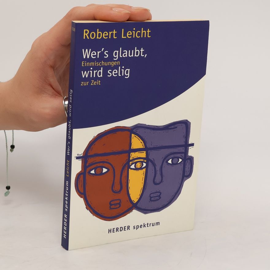 Robert Leicht Wer's glaubt, wird selig zur Zeit