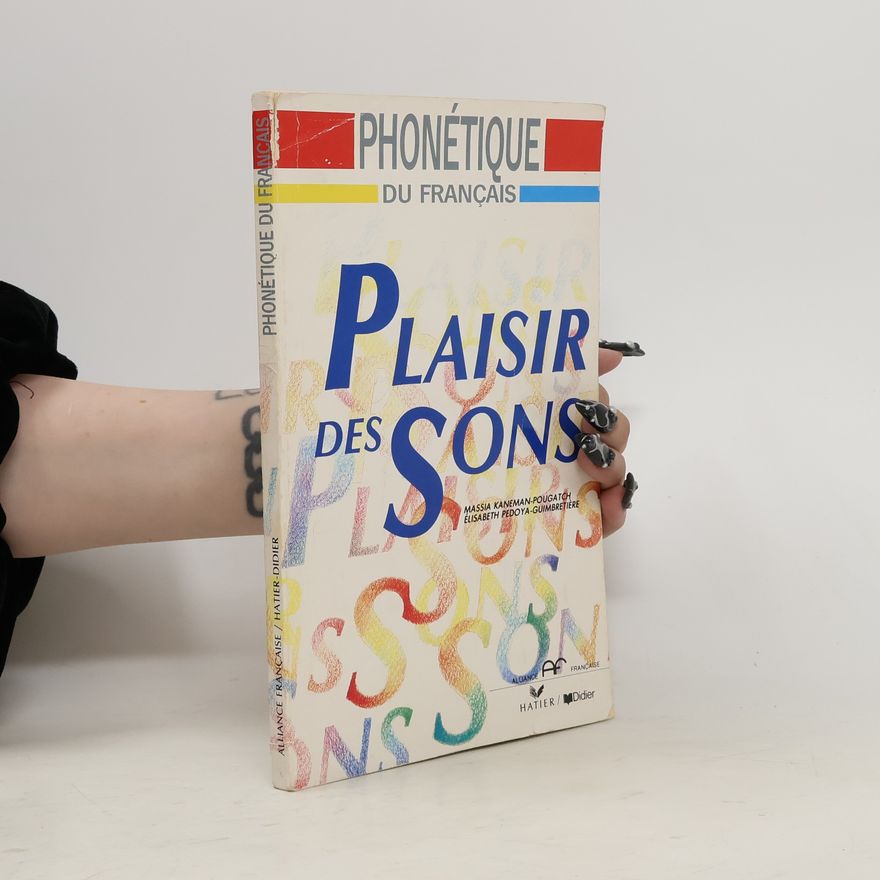 Various authors Plaisir des sons. enseignement des sons du francais. Phonétique du francais