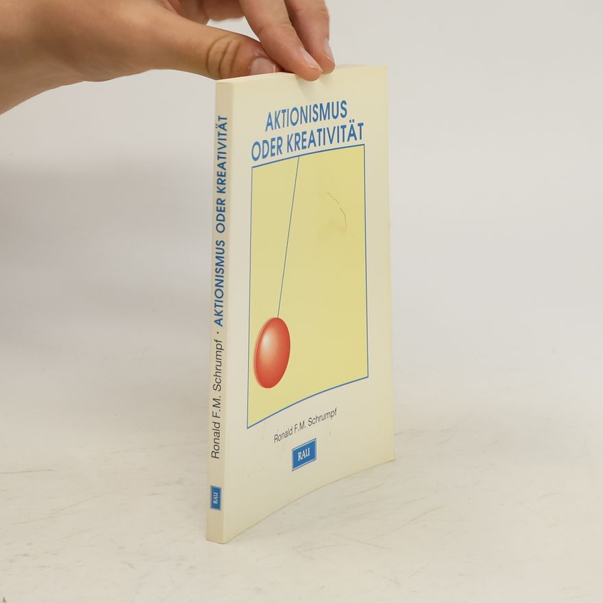 Ronald F. M. Schrumpf Aktionismus oder Kreativität