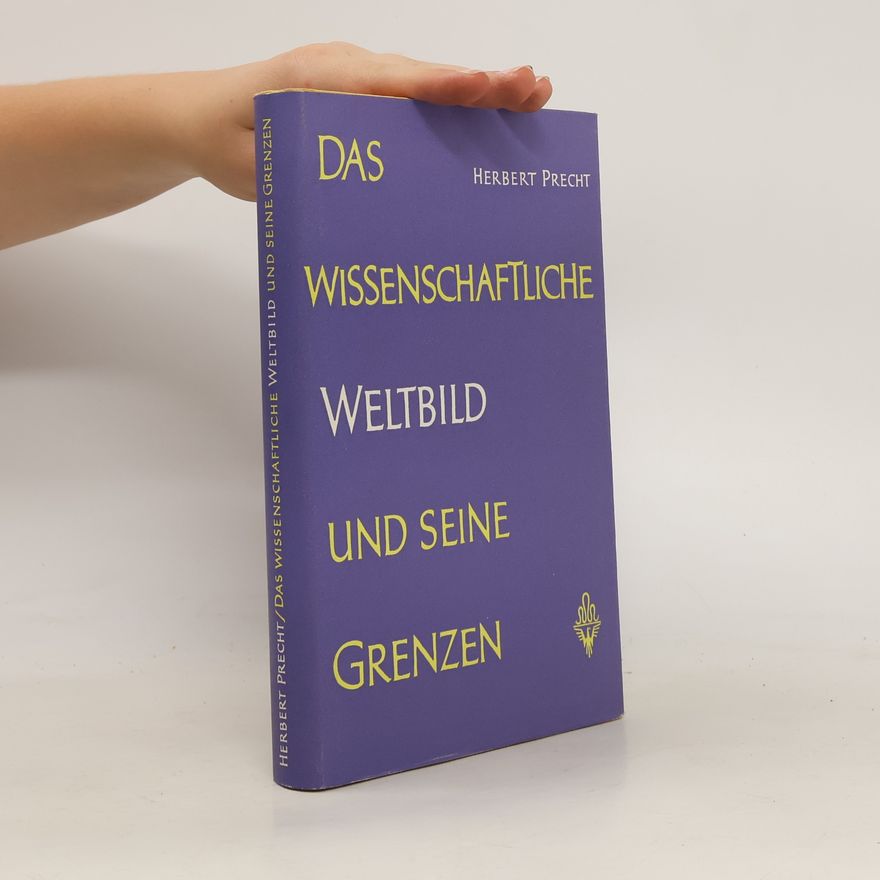 Herbert Precht Das Wissenschaftliche Weltbild und Seine Grenzen