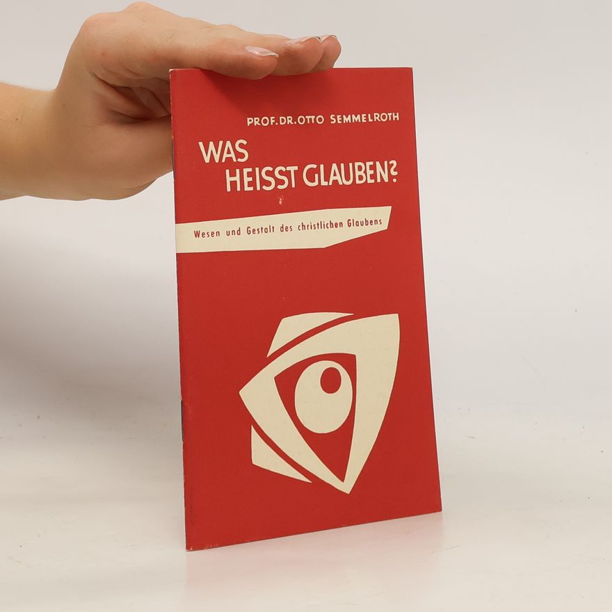 Otto Semmelroth Was heisst glauben? Wesen und Gestalt des christlichen Glaubens
