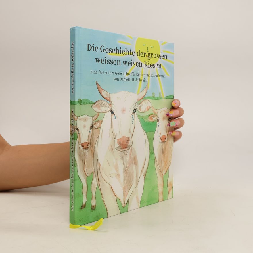 Danielle H. Jolissaint Die Geschichte der grossen weissen weisen Riesen
