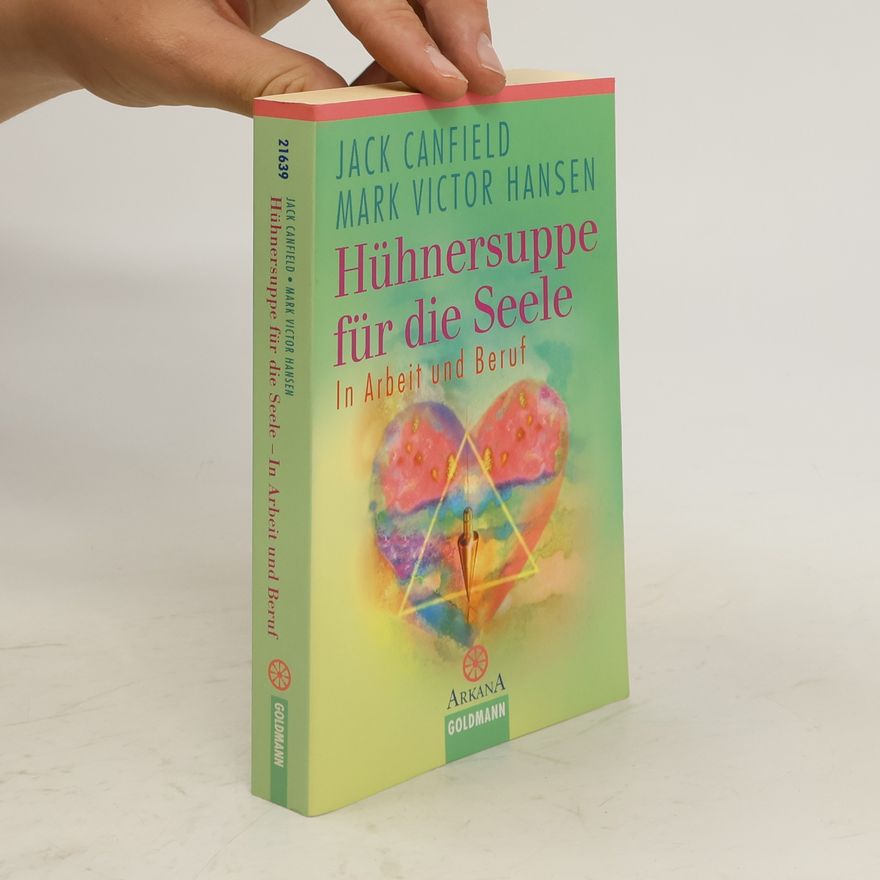 Jack Canfield Mehr Hühnersuppe für die Seele in Arbeit und Beruf