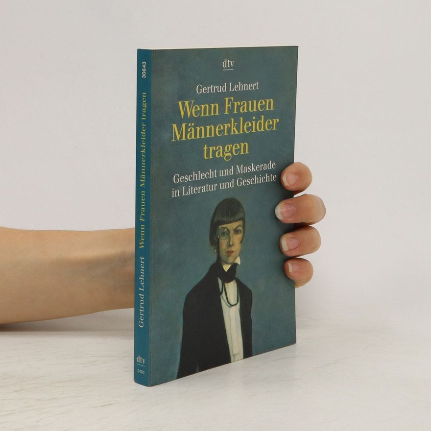 Gertrud Lehnert Wenn Frauen Männerkleider tragen. Geschlecht und Maskerade in Literatur und Geschichte