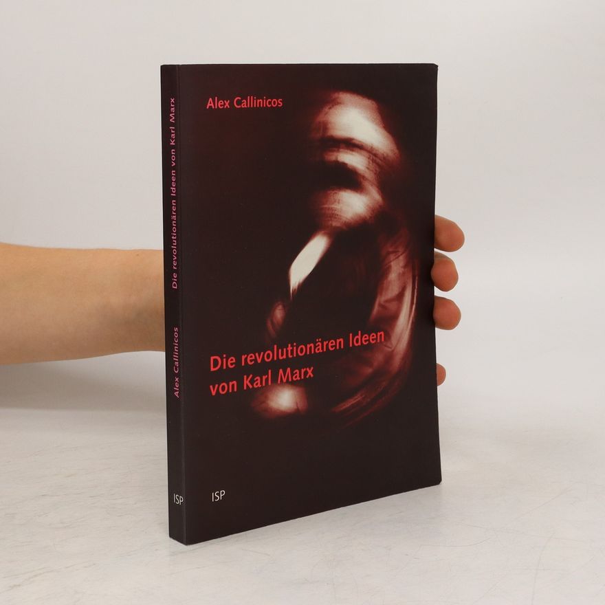 Alex Callinicos Die revolutionären Ideen von Karl Marx
