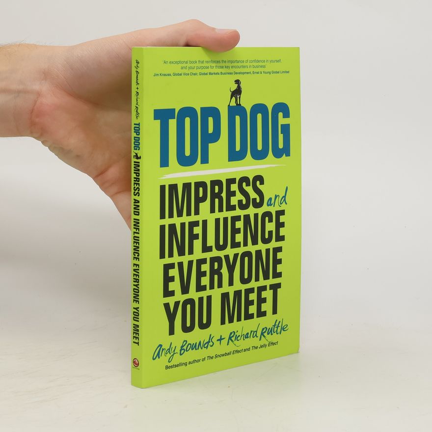 Richard Ruttle Top dog : impress and influence everyone you meet