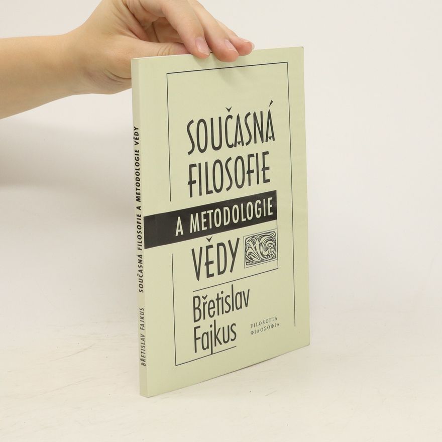 Břetislav Fajkus Současná filosofie a metodologie vědy