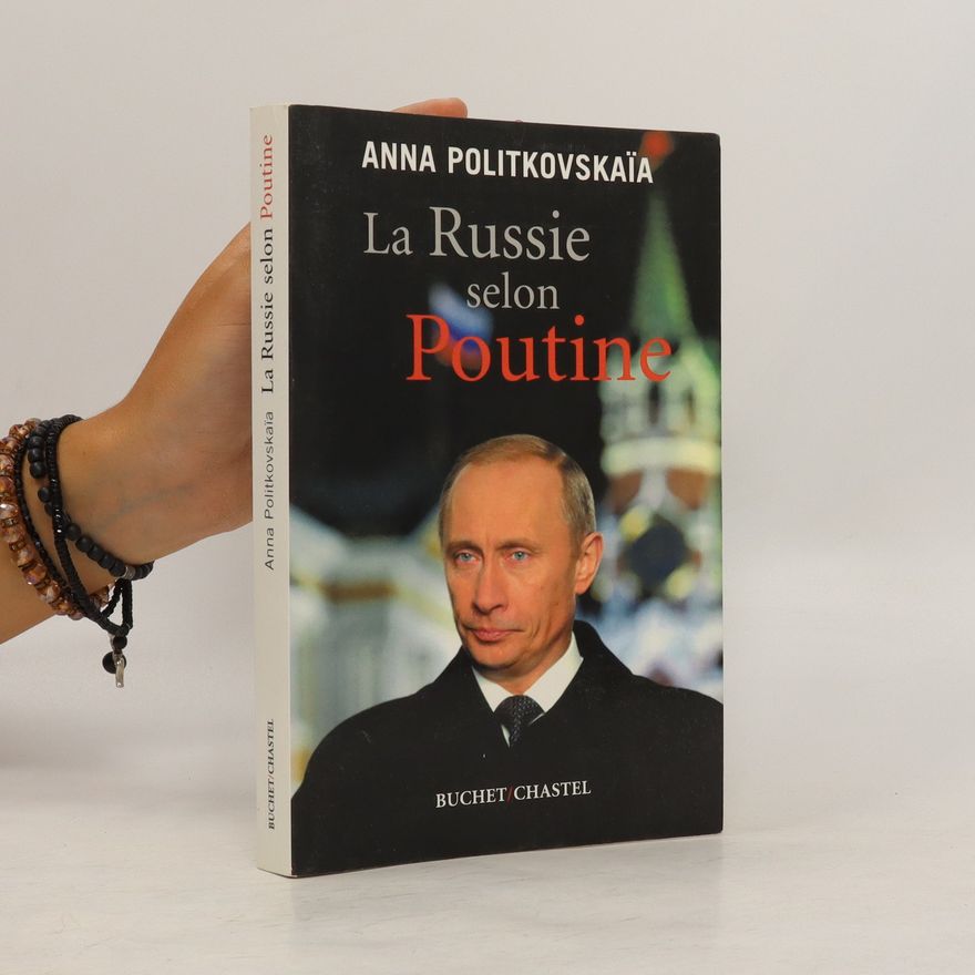 Anna Stepanowna Politkowskaja La Russie selon Poutine