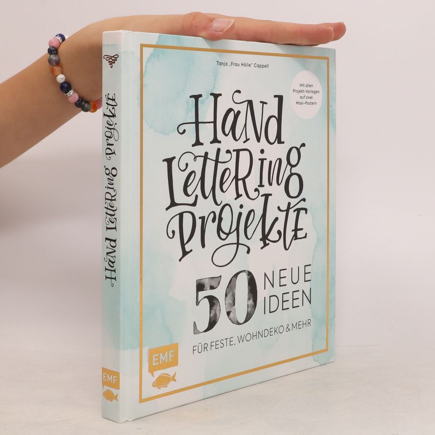 Tanja Cappell Handlettering Projekte. 50 neue Ideen für Feste, Wohndeko und mehr