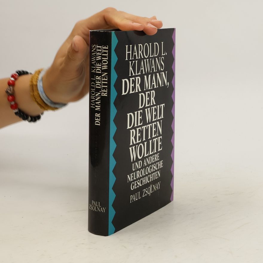 Harold Klawans Der Mann, der die Welt retten wollte und andere neurologische Geschichten
