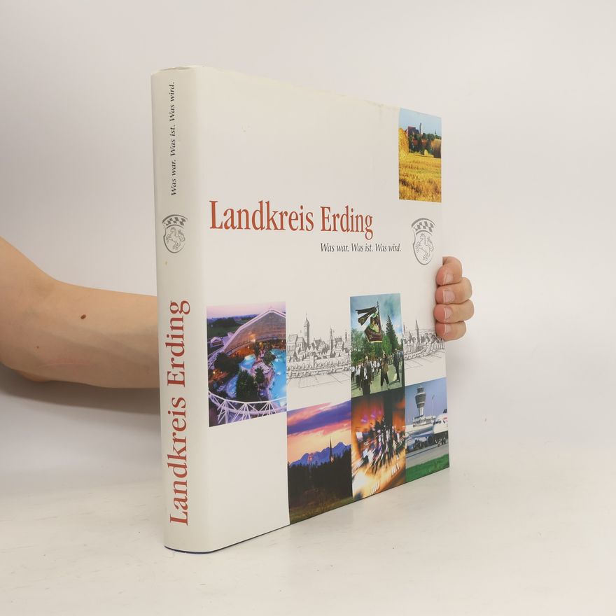 Autorenkollektiv Landkreis Erding. Was war. Was ist. Was wird.