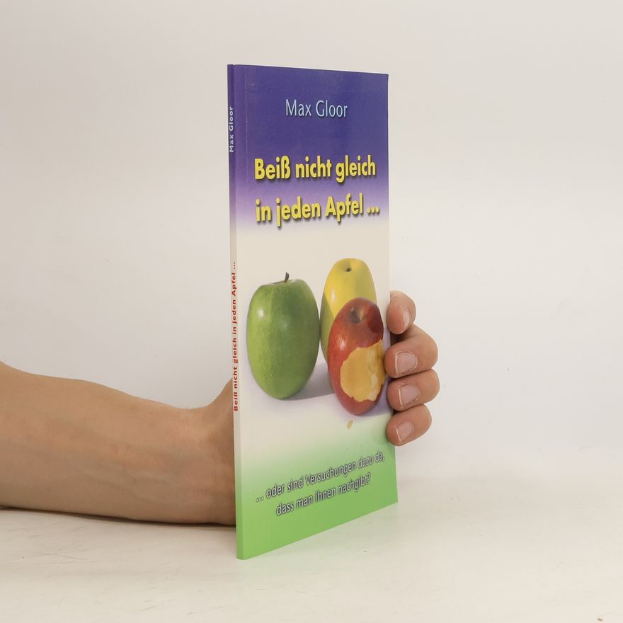 Max Gloor Beiss nicht gleich in jeden Apfel ...