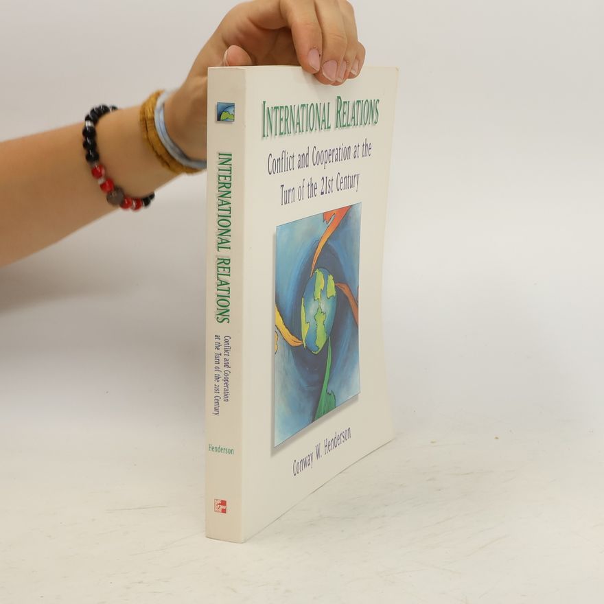 Conway W. Henderson International Relations. Conflict and Cooperation at the Turn of the 21st Century