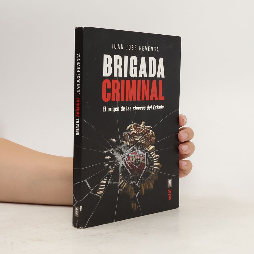 Juan José Revenga Brigada criminal. El origen de las cloacas del Estado