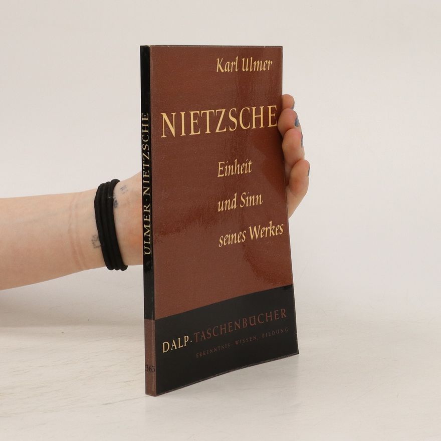 Karl Ulmer Nietzsche. Einheit und Sinn seines Werkes