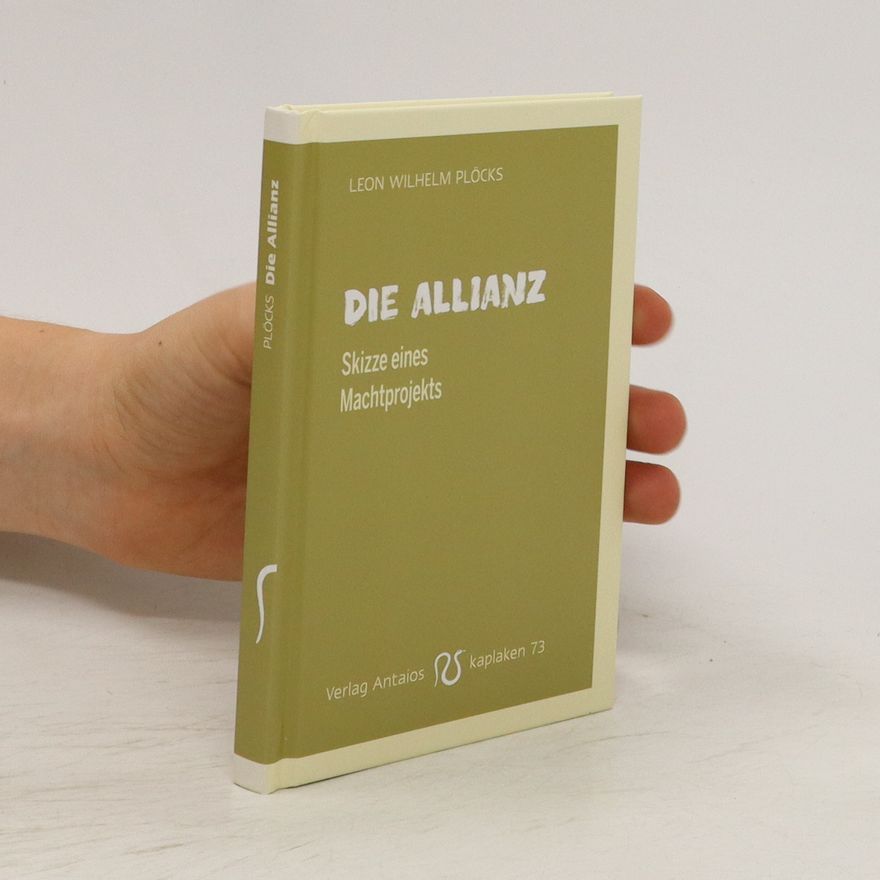 Leon Wilhelm Plöcks Die Allianz. Skizze eines Machtprojekts