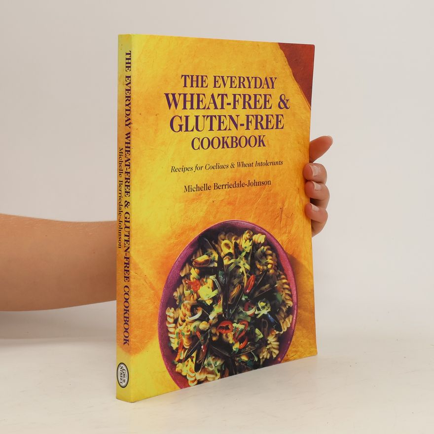 Michelle Bérriedale Johnson The Everyday Wheat-Free and Gluten-Free Cookbook