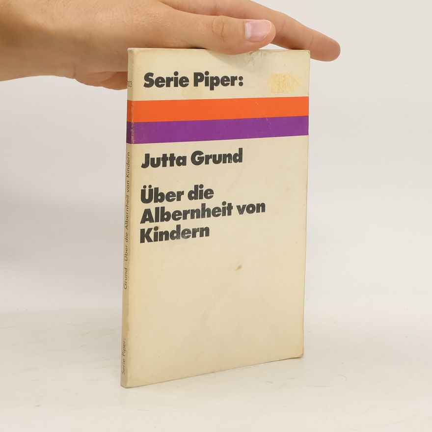 Jutta Grund Über die Albernheit von Kindern