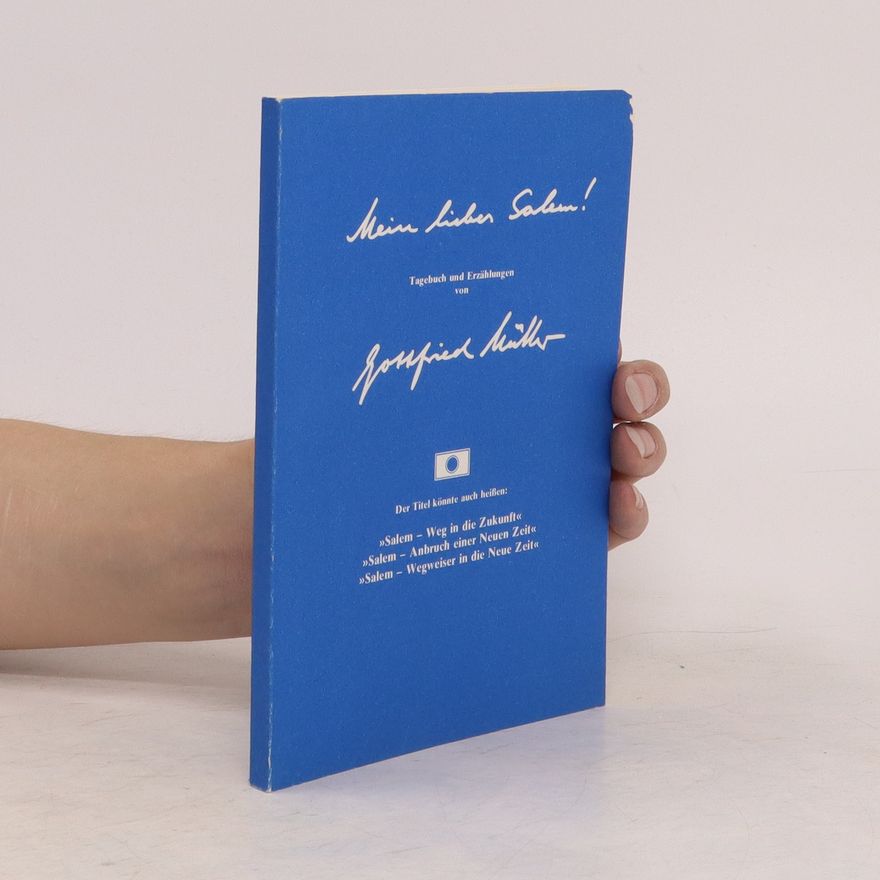 Gottfried Müller Mein liebes Salem! Tagebuch und Erzählungen