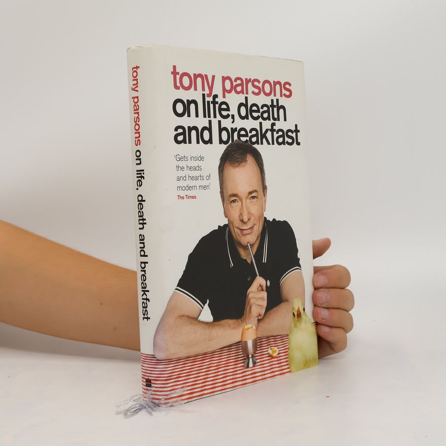 Tony Parsons Tony Parsons on Life, Death and Breakfast