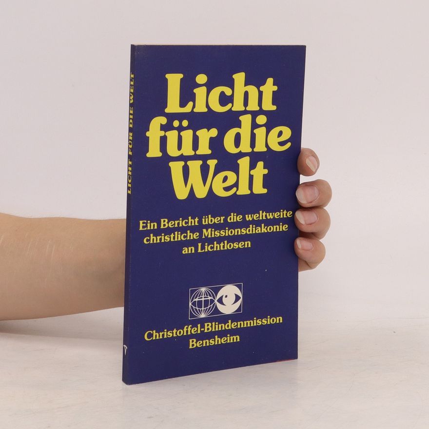 Siegfried Wiesinger Licht für die Welt. Ein Bericht über die weltweite christliche Blindendiakonie an Lichtlosen